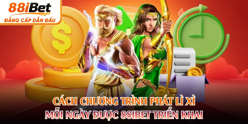 Cách chương trình phát lì xì mỗi ngày được 88IBET triển khai