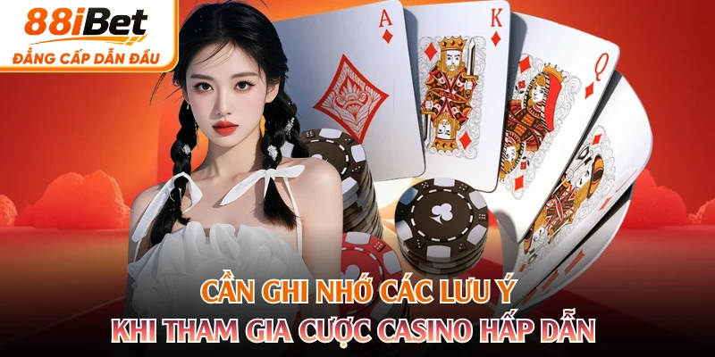 Cần ghi nhớ các lưu ý khi tham gia cược casino hấp dẫn