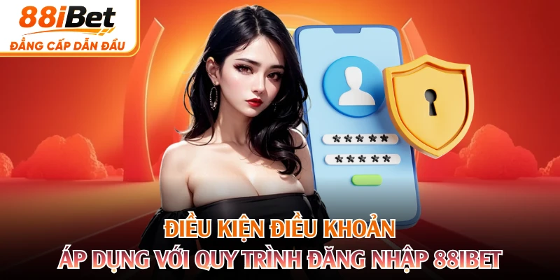 Điều kiện điều khoản áp dụng với quy trình đăng nhập 88IBET