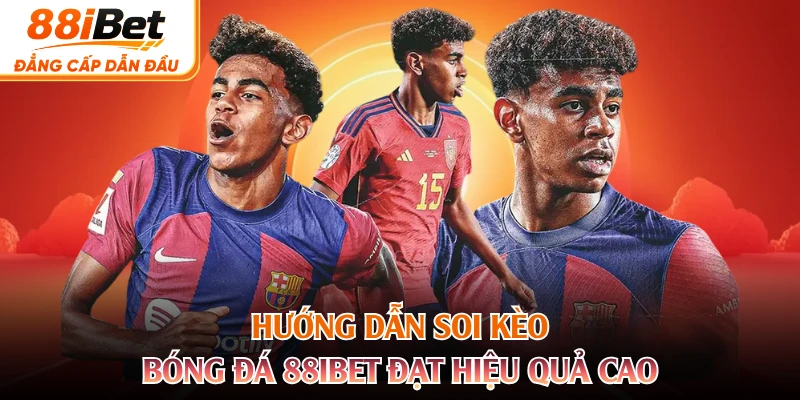 Hướng dẫn soi kèo bóng đá 88IBET đạt hiệu quả cao 