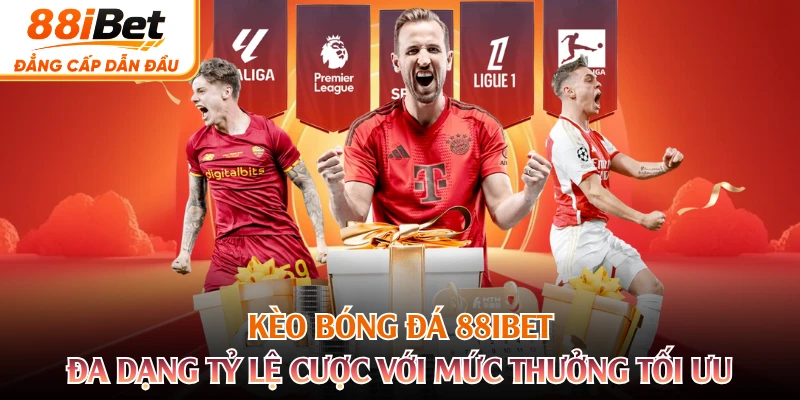 Kèo Bóng Đá 88IBET - Đa Dạng Tỷ Lệ Cược Với Mức Thưởng Tối Ưu