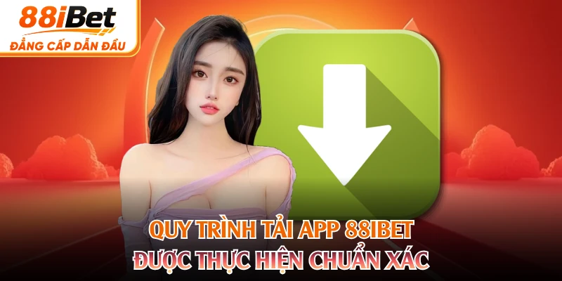 Quy trình tải app 88IBET được thực hiện chuẩn xác