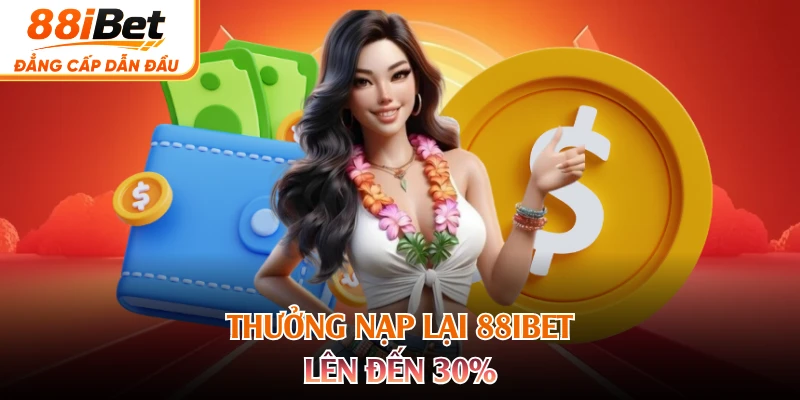 Thưởng nạp lại 88IBET lên đến 30%